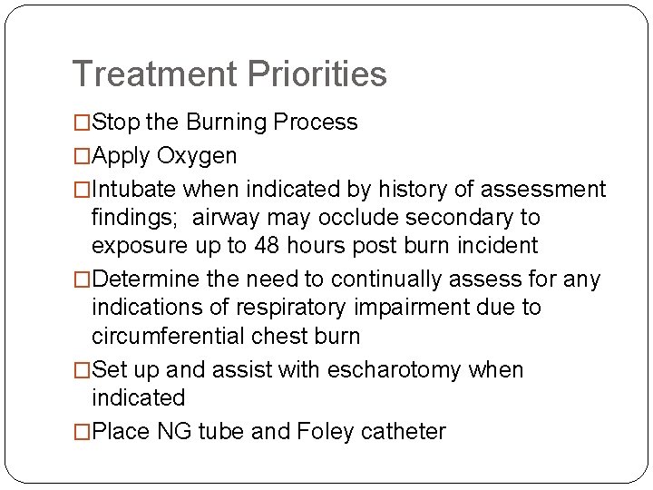 Treatment Priorities �Stop the Burning Process �Apply Oxygen �Intubate when indicated by history of