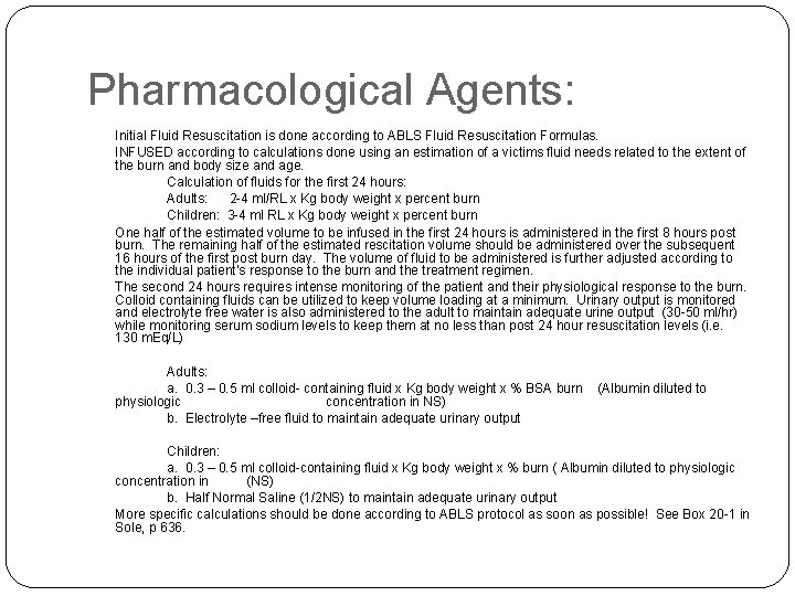 Pharmacological Agents: Initial Fluid Resuscitation is done according to ABLS Fluid Resuscitation Formulas. INFUSED