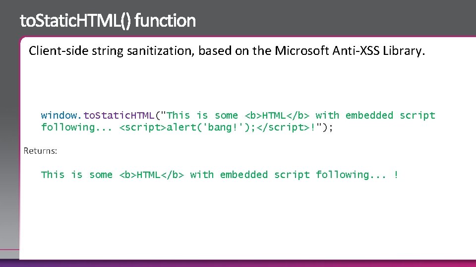 Client-side string sanitization, based on the Microsoft Anti-XSS Library. window. to. Static. HTML("This is