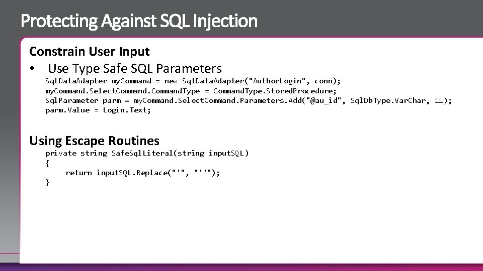 Constrain User Input • Use Type Safe SQL Parameters Sql. Data. Adapter my. Command