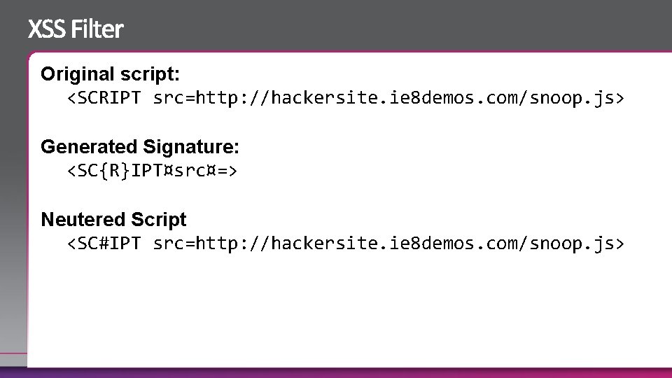 Original script: <SCRIPT src=http: //hackersite. ie 8 demos. com/snoop. js> Generated Signature: <SC{R}IPT¤src¤=> Neutered
