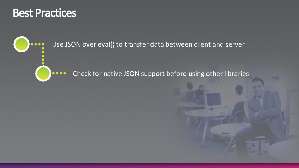Use JSON over eval() to transfer data between client and server Check for native