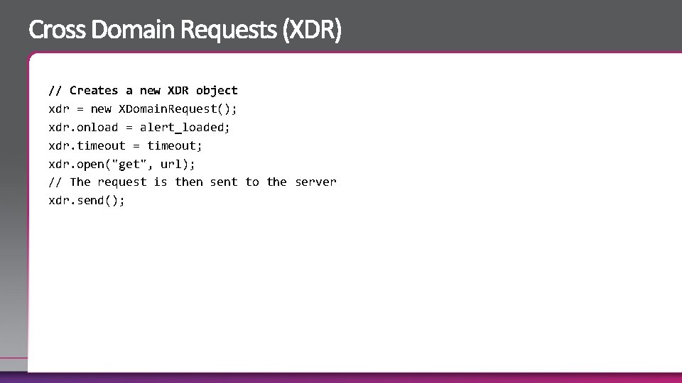 // Creates a new XDR object xdr = new XDomain. Request(); xdr. onload =