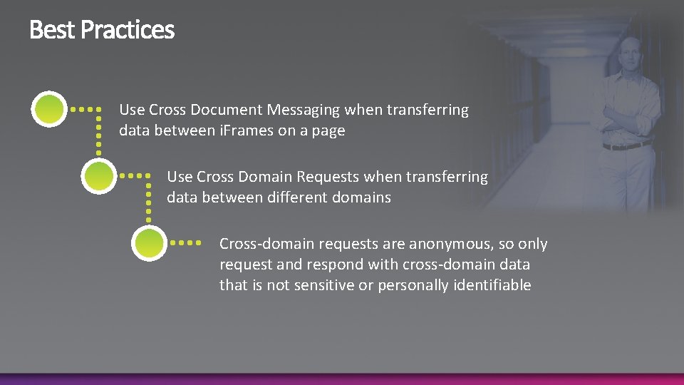 Use Cross Document Messaging when transferring data between i. Frames on a page Use