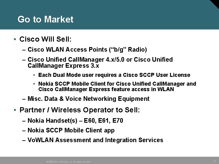 Go to Market • Cisco Will Sell: – Cisco WLAN Access Points (“b/g” Radio)