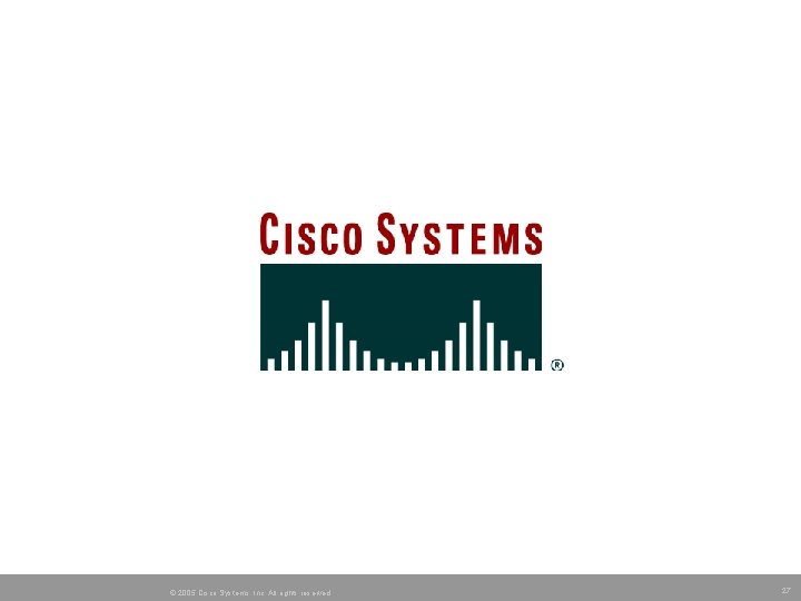 © 2005 Cisco Systems, Inc. All rights reserved. 27 