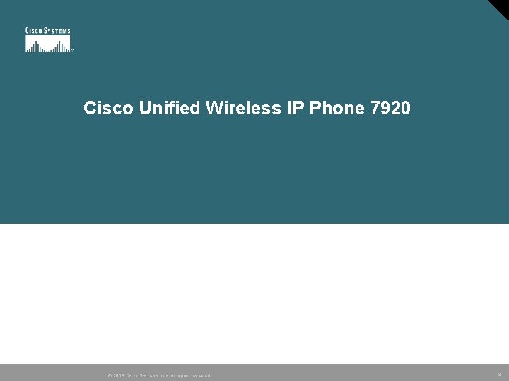Cisco Unified Wireless IP Phone 7920 © 2005 Cisco Systems, Inc. All rights reserved.