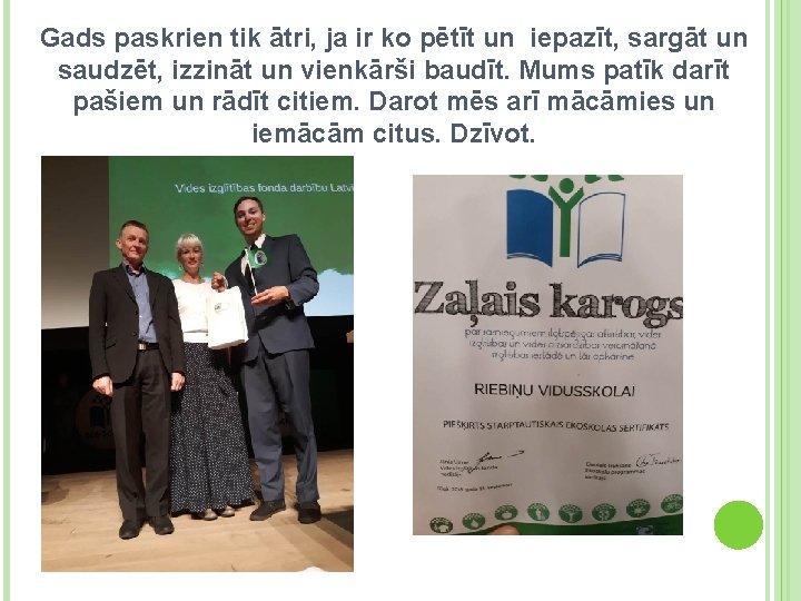 Gads paskrien tik ātri, ja ir ko pētīt un iepazīt, sargāt un saudzēt, izzināt