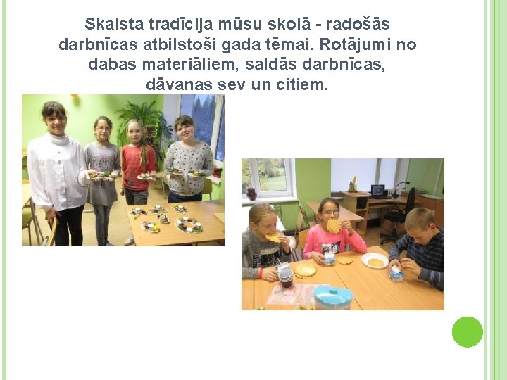 Skaista tradīcija mūsu skolā - radošās darbnīcas atbilstoši gada tēmai. Rotājumi no dabas materiāliem,