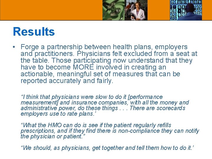 Results • Forge a partnership between health plans, employers and practitioners. Physicians felt excluded Results • Forge a partnership between health plans, employers and practitioners. Physicians felt excluded