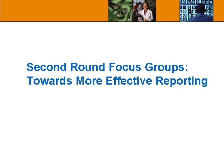 Second Round Focus Groups: Towards More Effective Reporting Second Round Focus Groups: Towards More Effective Reporting