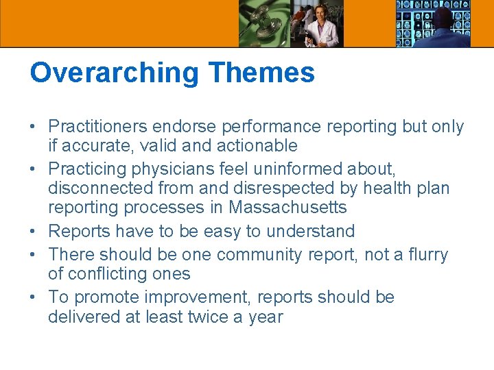 Overarching Themes • Practitioners endorse performance reporting but only if accurate, valid and actionable Overarching Themes • Practitioners endorse performance reporting but only if accurate, valid and actionable