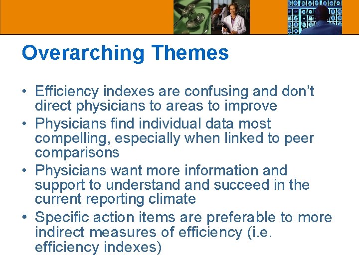 Overarching Themes • Efficiency indexes are confusing and don’t direct physicians to areas to Overarching Themes • Efficiency indexes are confusing and don’t direct physicians to areas to