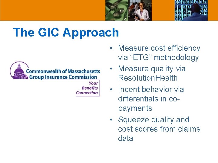 The GIC Approach • Measure cost efficiency via “ETG” methodology • Measure quality via The GIC Approach • Measure cost efficiency via “ETG” methodology • Measure quality via