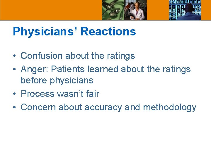 Physicians’ Reactions • Confusion about the ratings • Anger: Patients learned about the ratings Physicians’ Reactions • Confusion about the ratings • Anger: Patients learned about the ratings