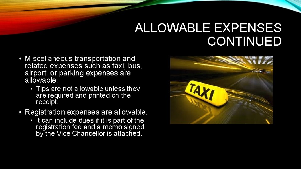 ALLOWABLE EXPENSES CONTINUED • Miscellaneous transportation and related expenses such as taxi, bus, airport,