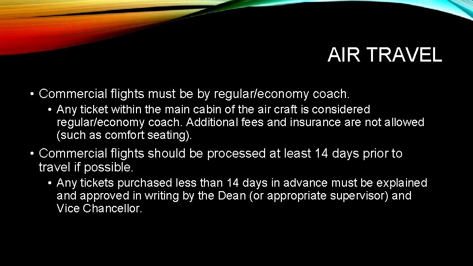 AIR TRAVEL • Commercial flights must be by regular/economy coach. • Any ticket within