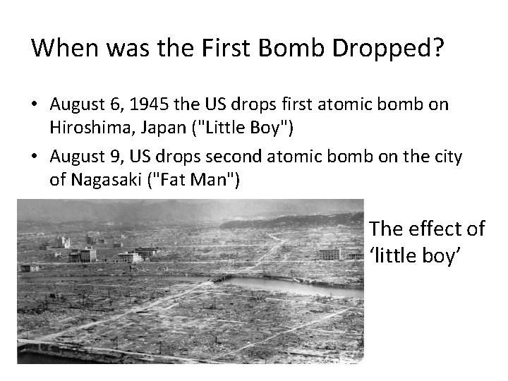 When was the First Bomb Dropped? • August 6, 1945 the US drops first