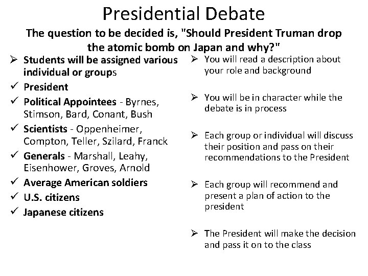 Presidential Debate The question to be decided is, "Should President Truman drop the atomic