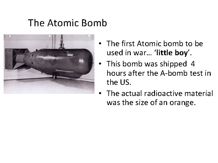 The Atomic Bomb • The first Atomic bomb to be used in war… ‘little
