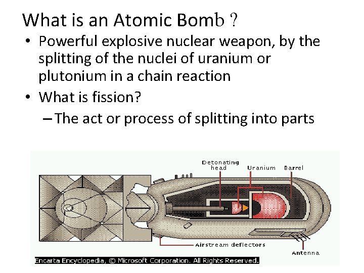 What is an Atomic Bomb ? • Powerful explosive nuclear weapon, by the splitting