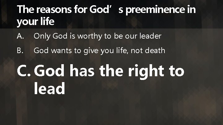 The reasons for God’s preeminence in your life A. Only God is worthy to