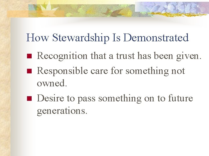 How Stewardship Is Demonstrated n n n Recognition that a trust has been given.