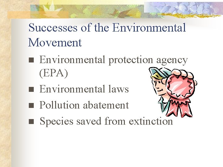 Successes of the Environmental Movement n n Environmental protection agency (EPA) Environmental laws Pollution