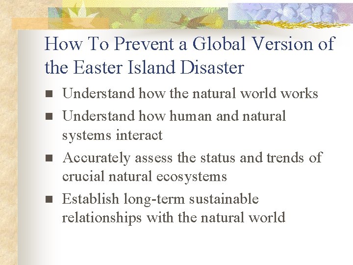 How To Prevent a Global Version of the Easter Island Disaster n n Understand