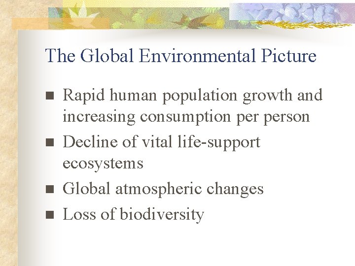 The Global Environmental Picture n n Rapid human population growth and increasing consumption person