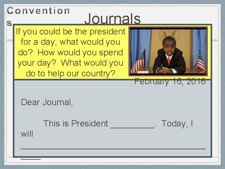 Journals If you could be the president for a day, what would you do?