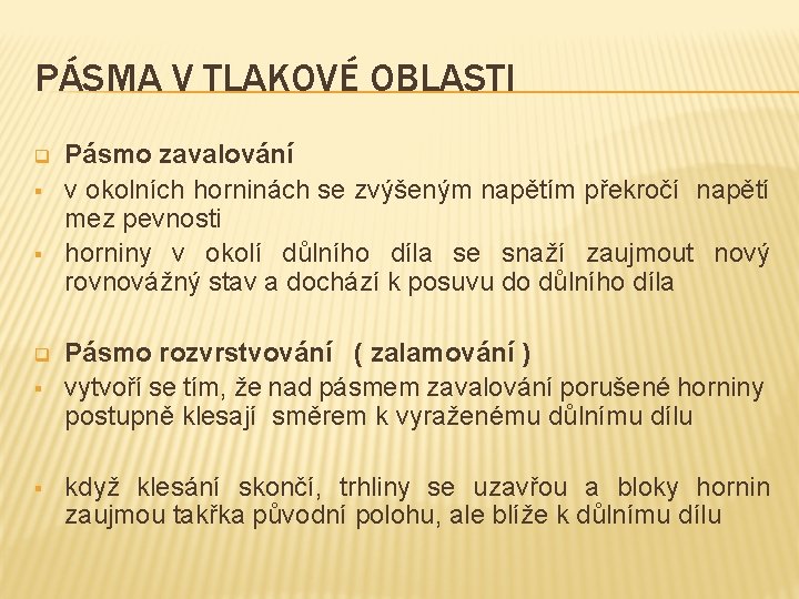 PÁSMA V TLAKOVÉ OBLASTI q § § Pásmo zavalování v okolních horninách se zvýšeným