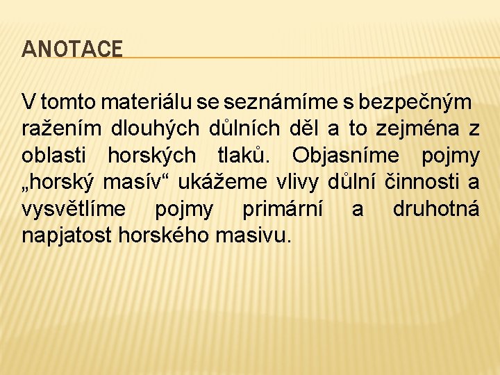 ANOTACE V tomto materiálu se seznámíme s bezpečným ražením dlouhých důlních děl a to