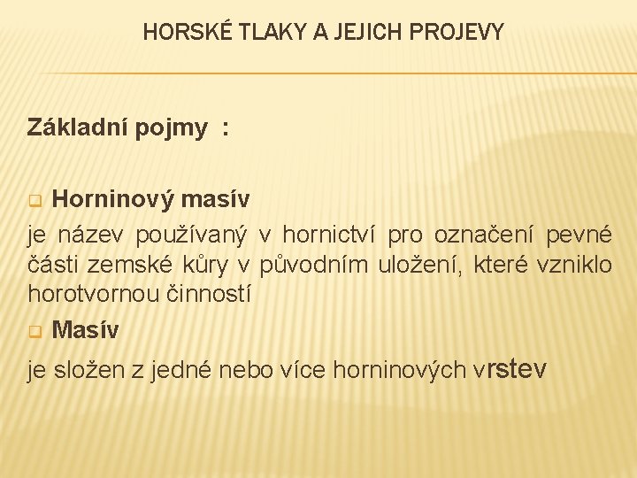 HORSKÉ TLAKY A JEJICH PROJEVY Základní pojmy : Horninový masív je název používaný v