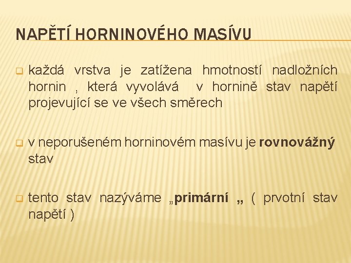 NAPĚTÍ HORNINOVÉHO MASÍVU q každá vrstva je zatížena hmotností nadložních hornin , která vyvolává