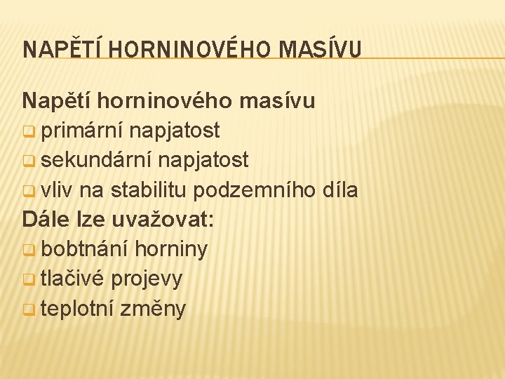 NAPĚTÍ HORNINOVÉHO MASÍVU Napětí horninového masívu q primární napjatost q sekundární napjatost q vliv