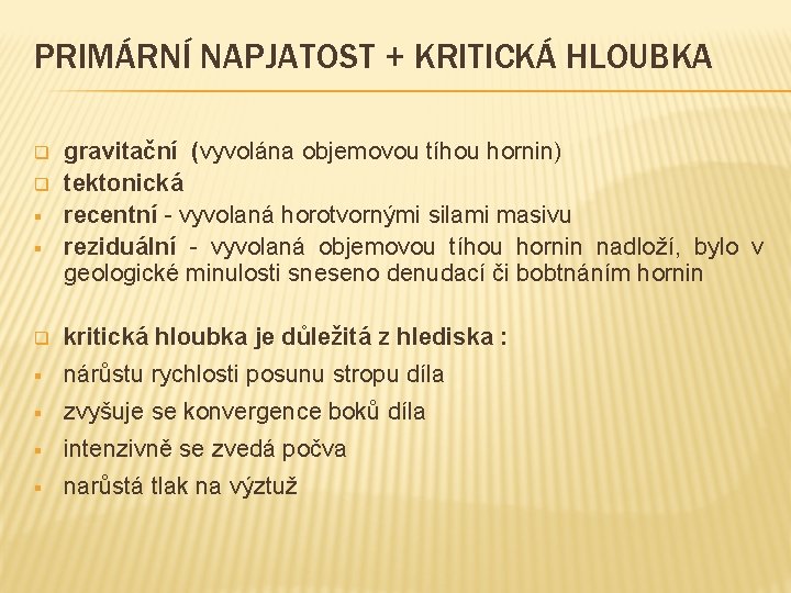 PRIMÁRNÍ NAPJATOST + KRITICKÁ HLOUBKA q q § § gravitační (vyvolána objemovou tíhou hornin)