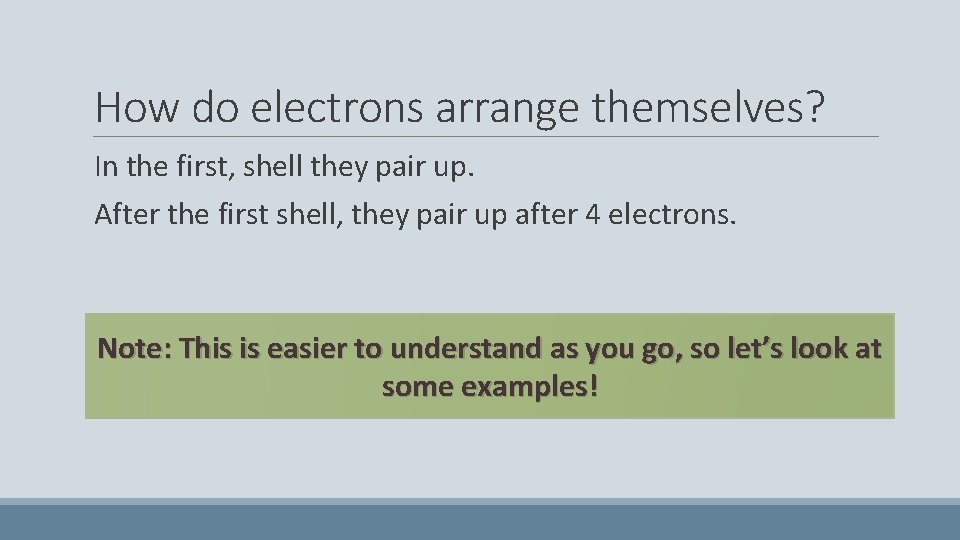 How do electrons arrange themselves? In the first, shell they pair up. After the