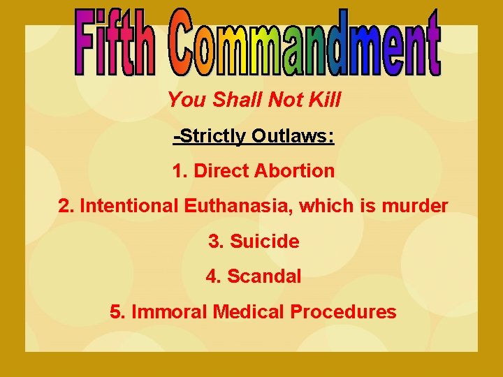 You Shall Not Kill -Strictly Outlaws: 1. Direct Abortion 2. Intentional Euthanasia, which is