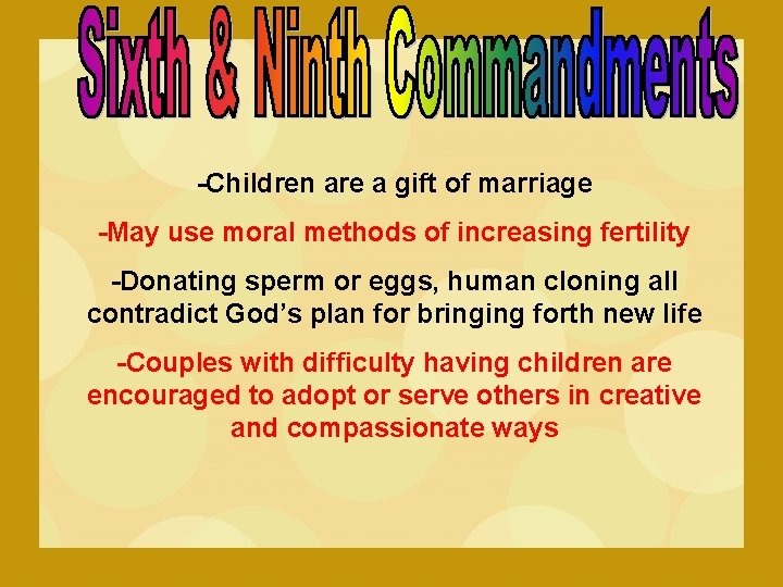-Children are a gift of marriage -May use moral methods of increasing fertility -Donating