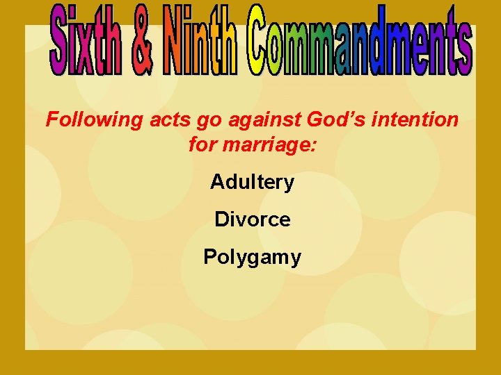 Following acts go against God’s intention for marriage: Adultery Divorce Polygamy 