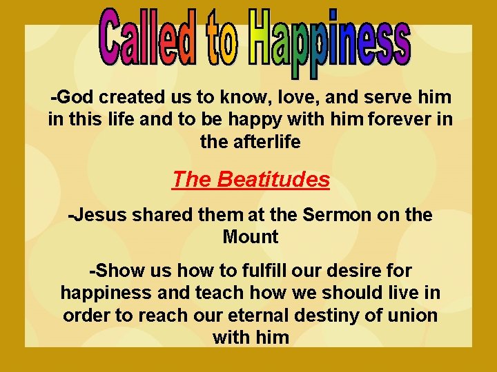 -God created us to know, love, and serve him in this life and to