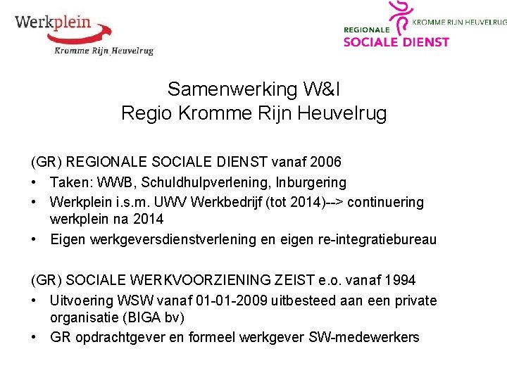 Samenwerking W&I Regio Kromme Rijn Heuvelrug (GR) REGIONALE SOCIALE DIENST vanaf 2006 • Taken: