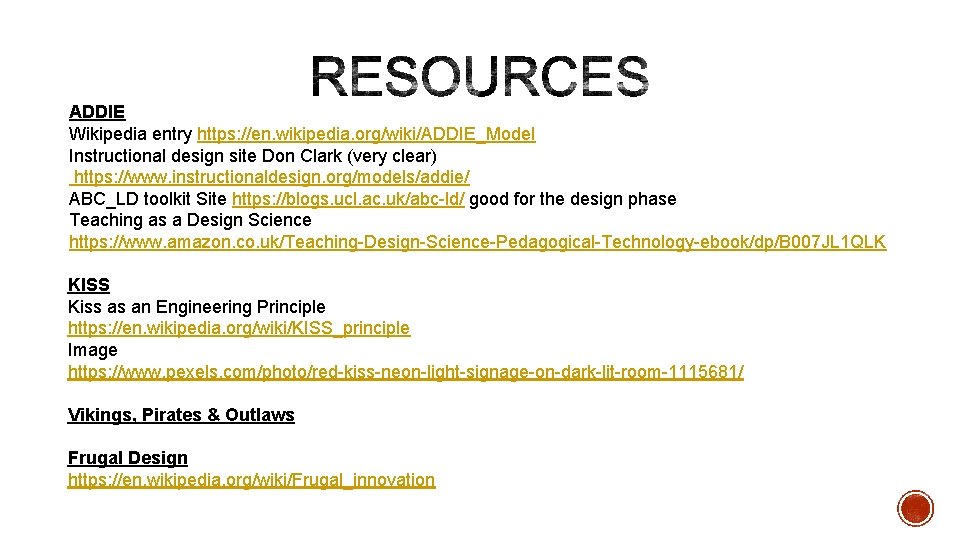 ADDIE Wikipedia entry https: //en. wikipedia. org/wiki/ADDIE_Model Instructional design site Don Clark (very clear)