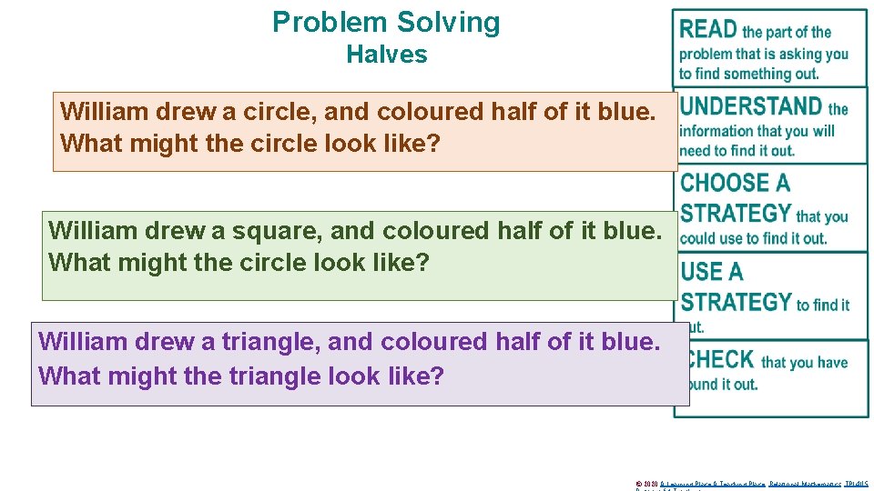Problem Solving Halves William drew a circle, and coloured half of it blue. What
