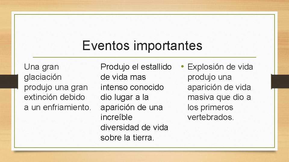 Eventos importantes Una gran glaciación produjo una gran extinción debido a un enfriamiento. Produjo