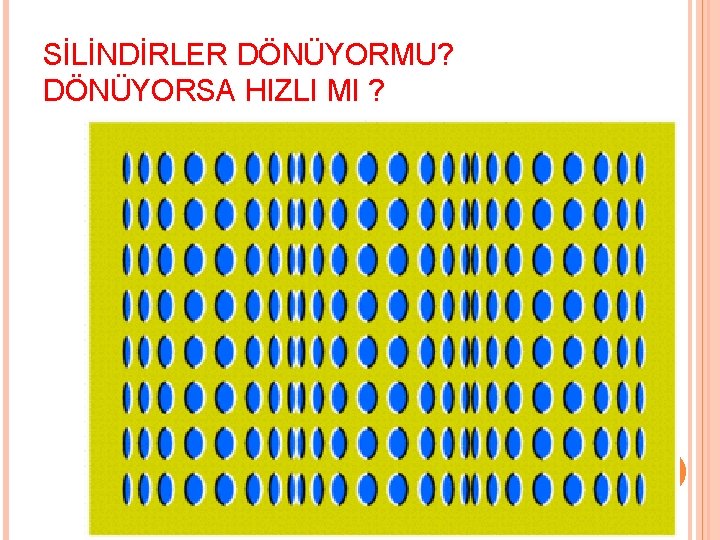 SİLİNDİRLER DÖNÜYORMU? DÖNÜYORSA HIZLI MI ? 