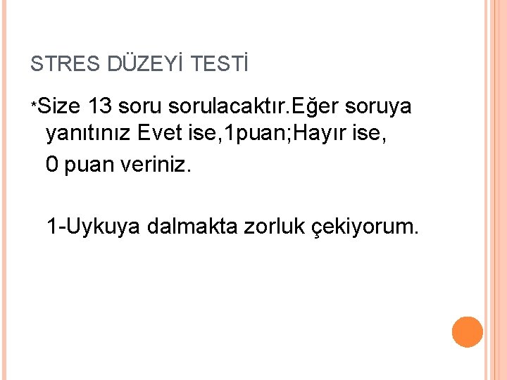 STRES DÜZEYİ TESTİ *Size 13 sorulacaktır. Eğer soruya yanıtınız Evet ise, 1 puan; Hayır