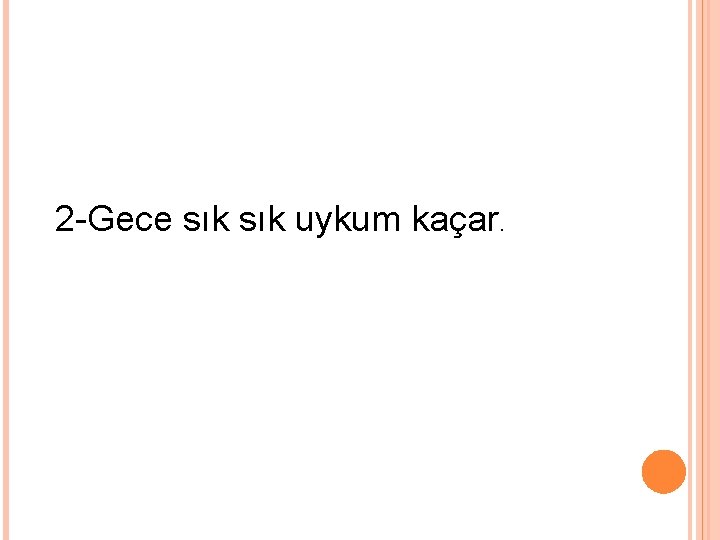 2 -Gece sık uykum kaçar. 