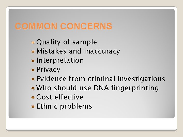 COMMON CONCERNS Quality of sample Mistakes and inaccuracy Interpretation Privacy Evidence from criminal investigations